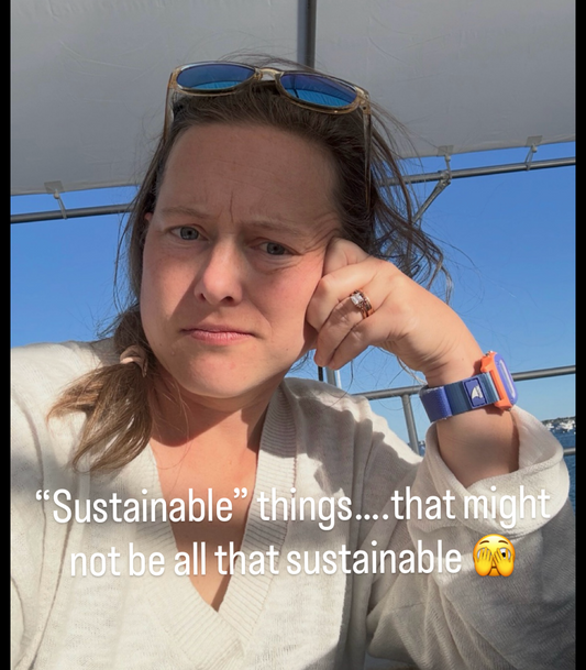 “Sustainable” things that might not be all that Sustainable….